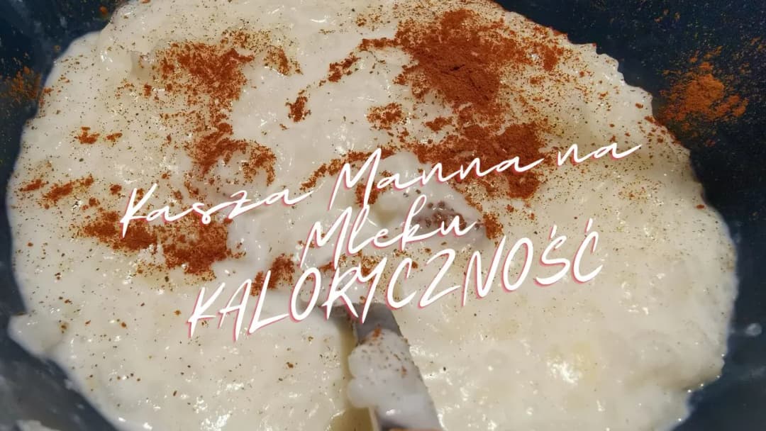 Ile kcal ma kaszka manna? Zaskakujące różnice w kaloryczności!